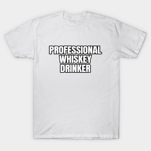 Professional Whiskey Drinker T-Shirt by LunaMay